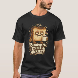 Laufend auf Kaffee & Angst Lustiges Toast-T-Shirt T-Shirt