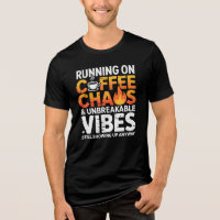 Laufend auf Kaffee Chaos Unzerbrechliche Vibes T-S