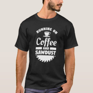 Laufend auf Kaffee und Sägemehl Holzarbeiten Holza T-Shirt