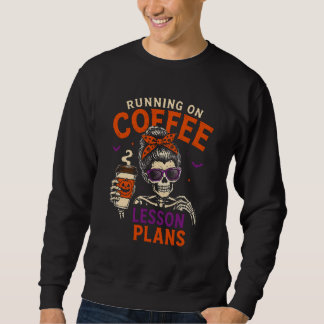 Laufend auf Kaffee Unterrichtspläne Lehrer Hallowe Sweatshirt