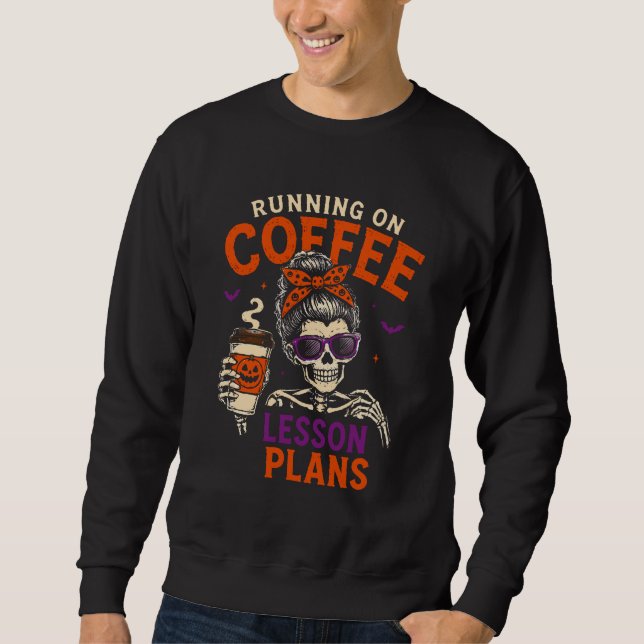 Laufend auf Kaffee Unterrichtspläne Lehrer Hallowe Sweatshirt (Vorderseite)