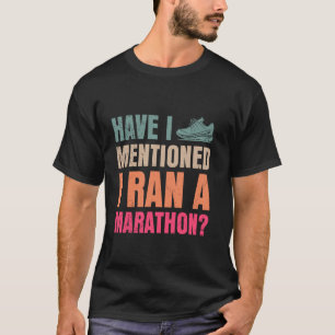 Läufer HABE ICH ERWÄHNT, ICH HABE EINE MARATHON Fu T-Shirt