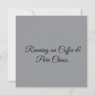 Läuft auf Kaffee & purer Chaos. Einladung