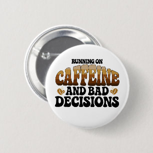 Läuft auf Koffein, eine schlechte Entscheidung Button