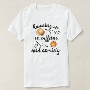 Läuft auf Koffein und Angstzuständen T-Shirt