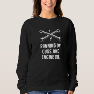 Läuft mit Fluchen und Motoröl Automechaniker Autos Sweatshirt