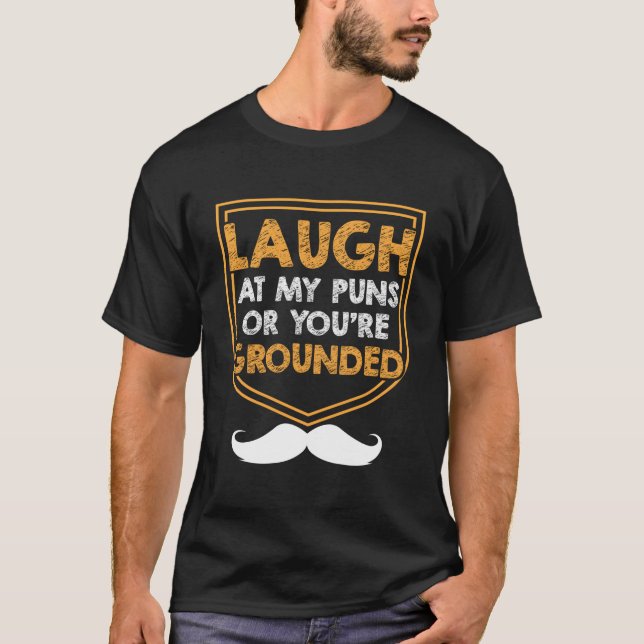 Laugh At My Puns Or Youre Grounded Dad Jokes Daddy T-Shirt (Vorderseite)