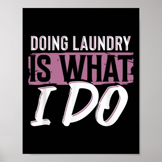 Laundry Is What I Do Funny Cleaning Life Quote  Poster (Vorne)
