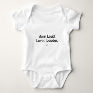Laut geboren. Lauter geliebt. Babys Body Baby Strampler