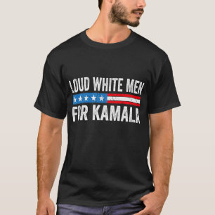 Laute weiße Männer für Kamala Harris Kamala als Pr T-Shirt