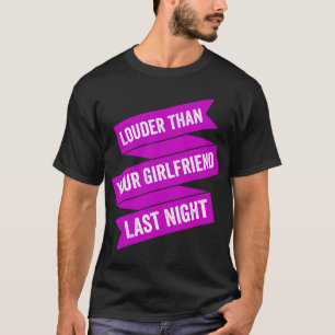 Lauter als deine Freundin gestern Abend T-Shirt