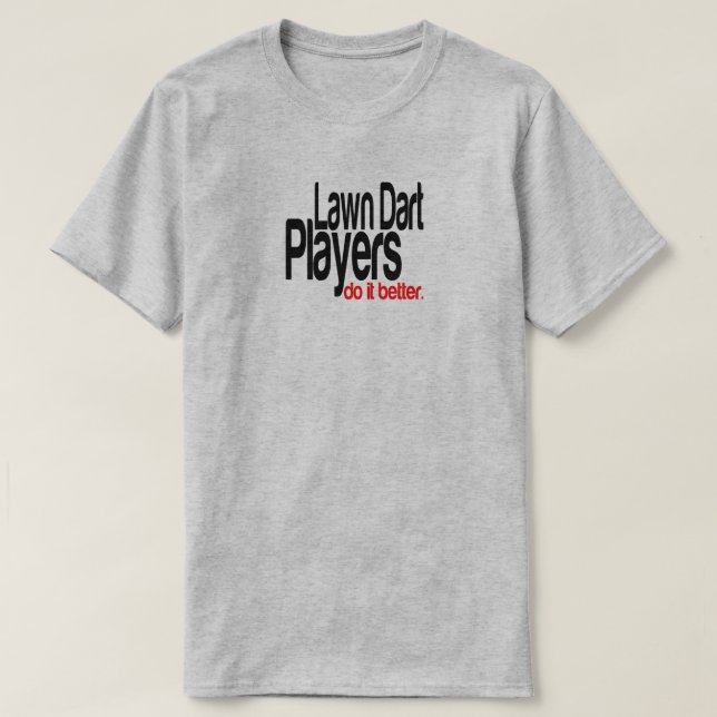 Lawn Dart Players machen es besser Joke T - Shirt (Design vorne)