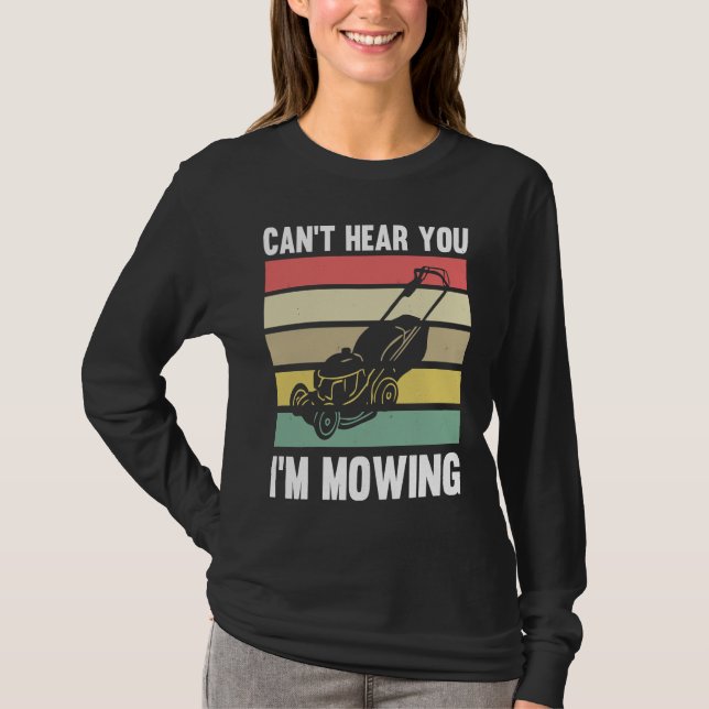 Lawnmower Mower Gardening Can't Hear You I'm Lawn  T-Shirt (Vorderseite)