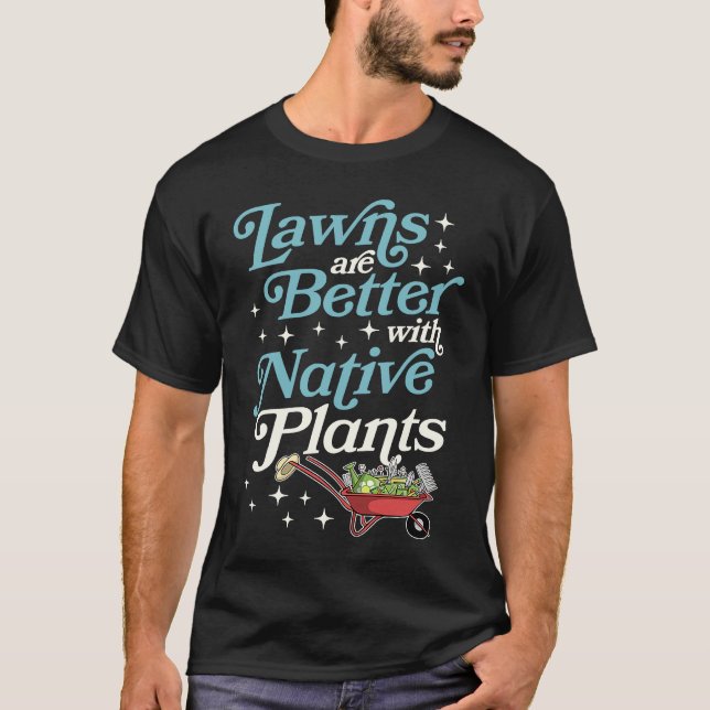 Lawns Are Better With Native Plants Wheelbarrow Ga T-Shirt (Vorderseite)