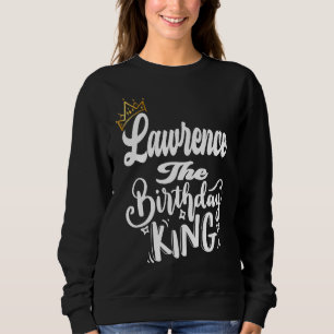 Lawrence The Birthday King Happy Birthday Men Boy Sweatshirt