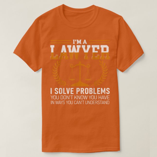 Lawyer Tee I'm A Lawyer I Solve Problems  (Design vorne)