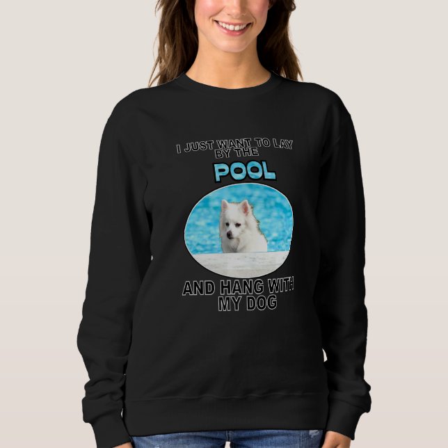 Lay By Pool & Hang W American Eskimo Dog Sweatshirt (Vorderseite)