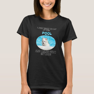 Lay By Pool & Hang W American Eskimo Dog T-Shirt