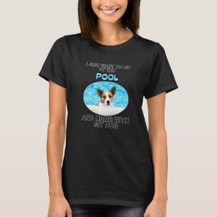 Lay By Pool & Hang W Cardigan Welsh Corgi T-Shirt
