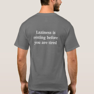 Laziness ruht, bevor Sie müde sind T-Shirt