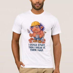 Lazy Builder Troll Ich baue Stuck dann Nickerchen  T-Shirt