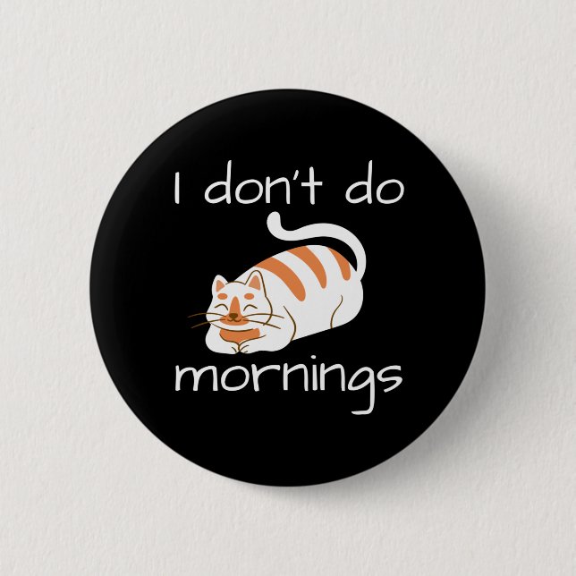 Lazy Cat I Don't Do Mornings Button (Vorderseite)