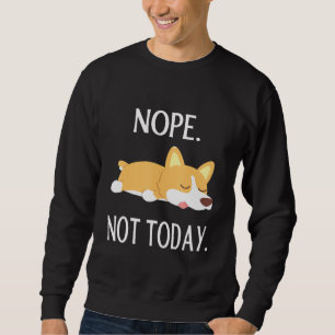 Lazy Corgi Nop nicht heute Corgi Dog Sweatshirt