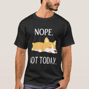 Lazy Corgi Nop nicht heute Corgi Dog T-Shirt