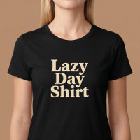 Lazy Day Shirt Comfy