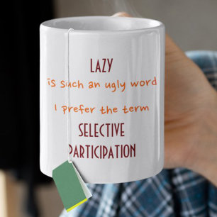 Lazy Ein hässliches Wort ich bevorzuge den Begriff Tasse