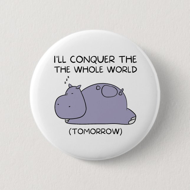 Lazy Funny Hippo werde ich die ganze Welt erobern Button (Vorderseite)