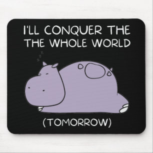 Lazy Hippo Ich erobere die Welt morgen Mousepad