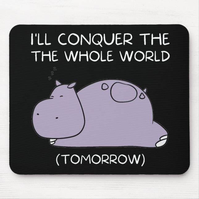 Lazy Hippo Ich erobere die Welt morgen Mousepad (Vorne)