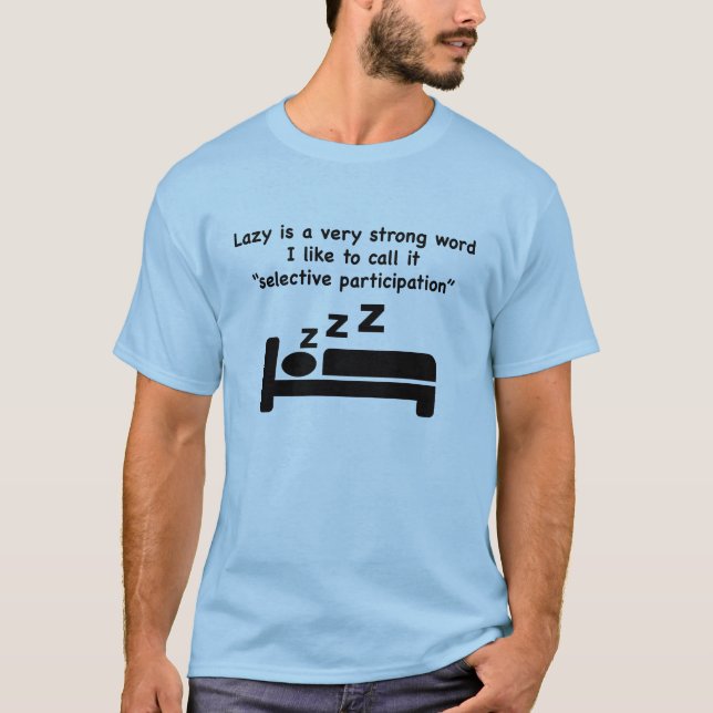 Lazy ist ein sehr starkes Wort.T - Shirt. T-Shirt (Vorderseite)
