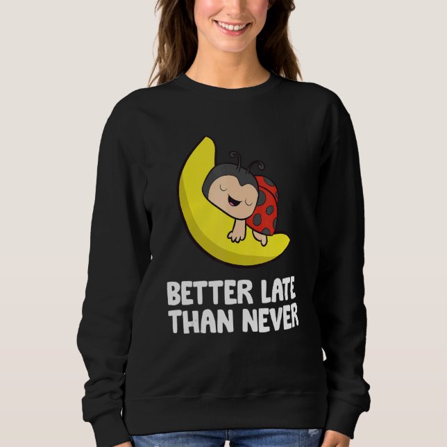 Lazy Ladybug Tardy Better Late Than Never Ladybug Sweatshirt (Vorderseite)