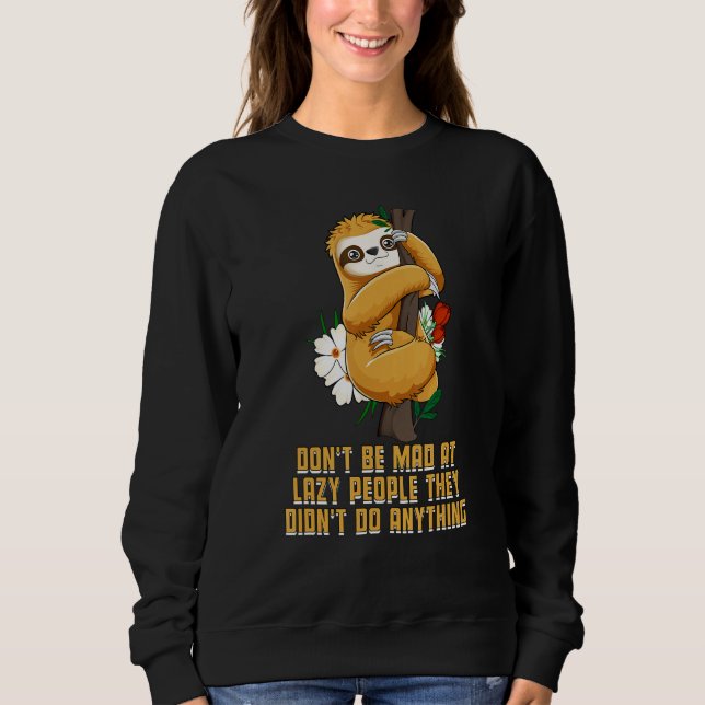 Lazy People Didnt Do Anything Sloth  Sarcastic Sweatshirt (Vorderseite)