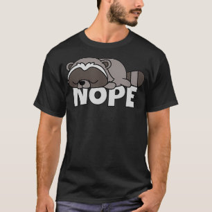 Lazy Raccoon Racoon Nicht Heute Nope T-Shirt