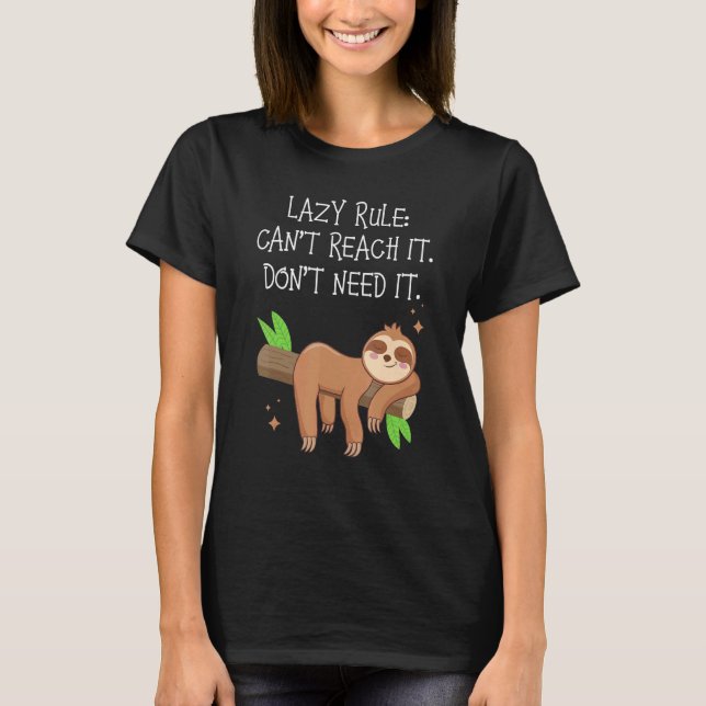 Lazy Rule Can't Reach It Don't Need It Lazy  Sloth T-Shirt (Vorderseite)