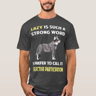 Lazy Selective Participation Australian Cattle Dog T-Shirt