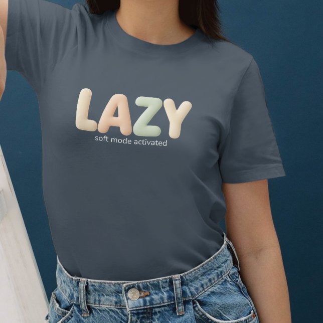 Lazy – Soft Mode Activated - Cozy Style T-Shirt (Von Creator hochgeladen)
