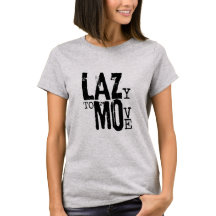 LAZY TO MOVE Womens Basic T - Shirt