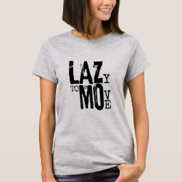 LAZY TO MOVE Womens Basic T - Shirt
