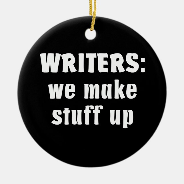 lcfordk_writers_make_stuff_up.png keramik ornament (Vorne)