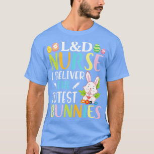 LD Nurse I liefert die Niedlichsten Bunnies glückl T-Shirt