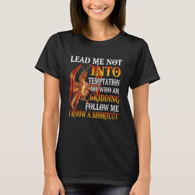 Lead Me Not Into Temptation Oh Who Am I Kidding Dr T-Shirt (Vorderseite)