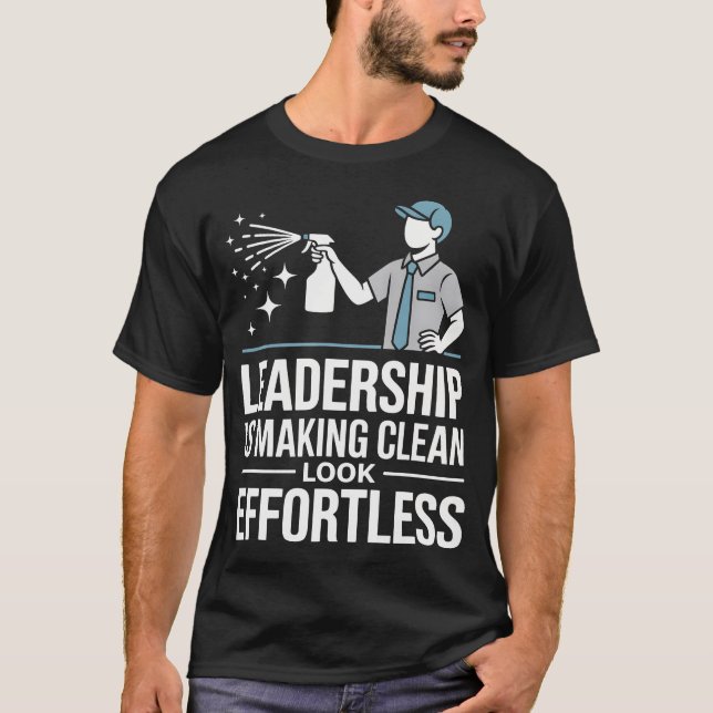 Leadership Is Making Clean Look Effortless Houseke T-Shirt (Vorderseite)