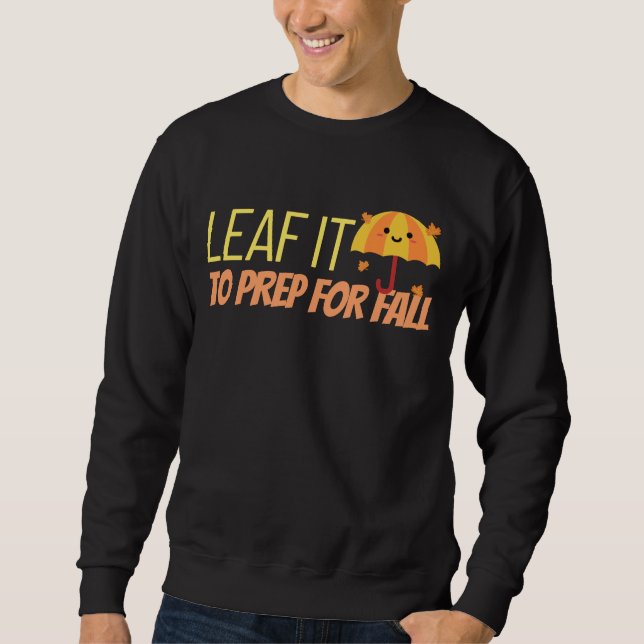 Leaf It To Prep For Fall Sweatshirt (Vorderseite)