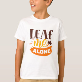 Leaf Me allein Funny Herbst Antisocial Introvertie T-Shirt