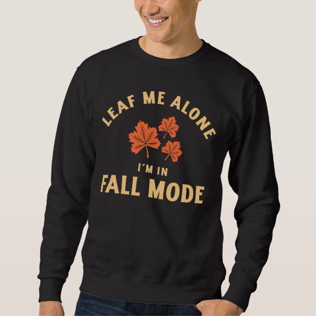 Leaf Me Alone, I'm In Fall Mode Sweatshirt (Vorderseite)