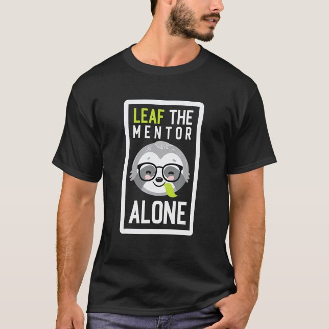 Leaf The Mentor Alone Guide Faultier Idee T-Shirt (Vorderseite)